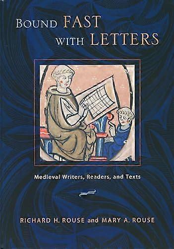 Bound Fast with Letters: Medieval Writers Readers and Texts