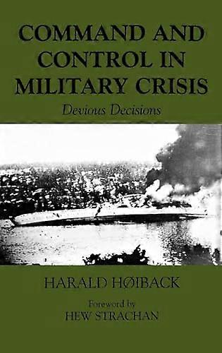 Command and Control in Military Crisis: Devious Decisions