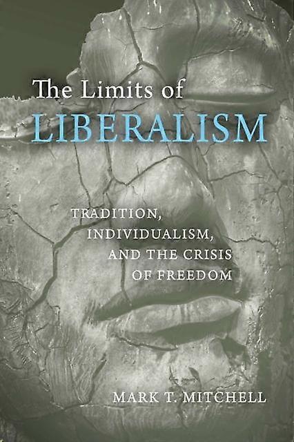 The Limits Of Liberalism by Mark T. Mitchell Paperback