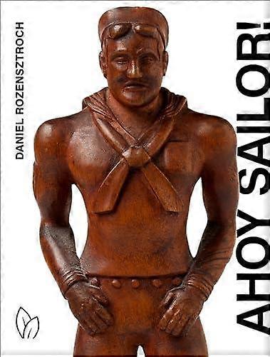 Ahoy Sailor - Daniel Rozensztroch - Antiques, vintage and collectables - Pointed Leaf Press - Hardback