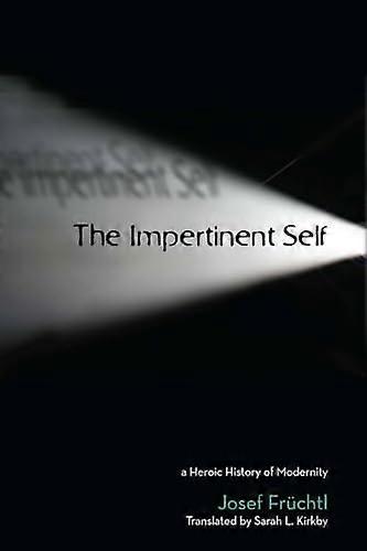 The Impertinent Self: A Heroic History of Modernity
