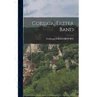 Corsica Erster Band - Ferdinand GREGOROVIUS - Hardcover - English Book - History