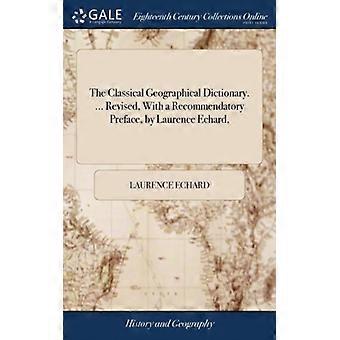 The Classical Geographical Dictionary. Revised With A Recommendatory Prefa - Laurence Echard - Hardcover - English Book - History