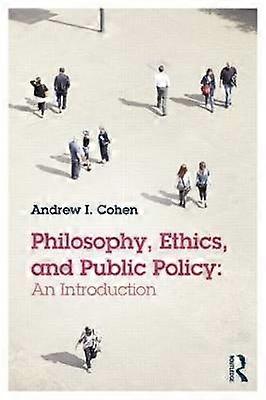 Philosophy Ethics and Public Policy: An Introduction