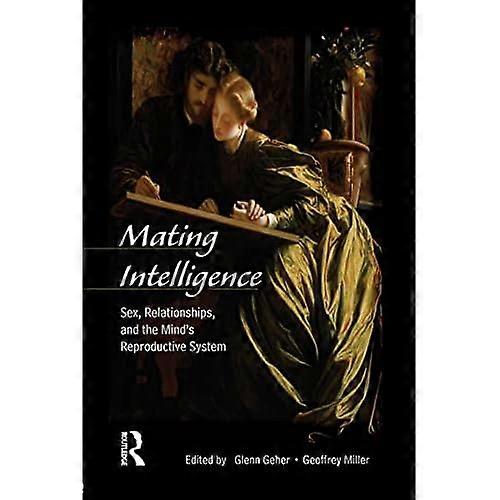 Mating Intelligence: Sex, Relationships, and the Mind's Reproductive System