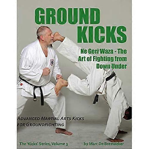 Ground Kicks: Advanced Martial Arts Kicks for Groundfighting ('kicks')