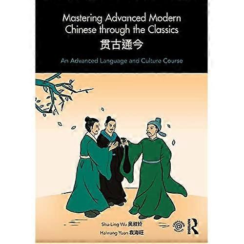 Mastering Advanced Modern Chinese through the Classics