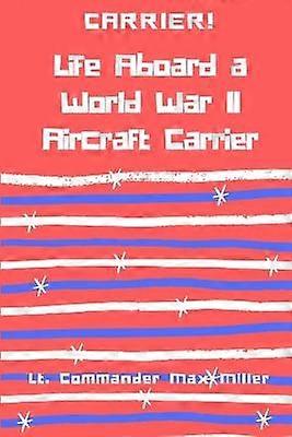 Carrier! Life Aboard a World War II Aircraft Carrier