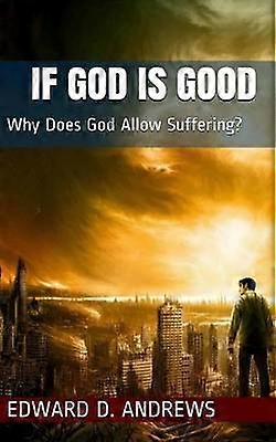 IF GOD IS GOOD Why Does God Allow Suffering