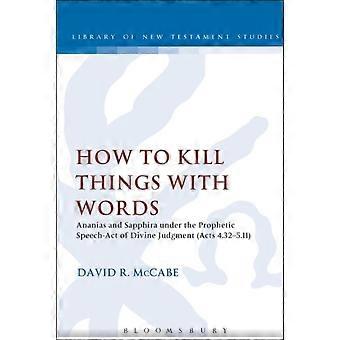 How To Kill Things With Words Ananias And Sapphira Under The Prophetic Speech-ac - McCabe David R - Paperback - en Book