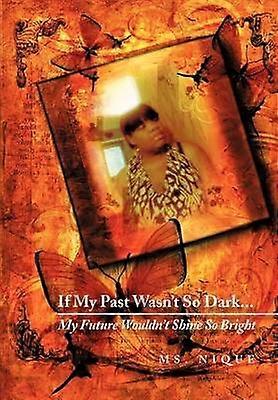 If My Past Wasn't So DarkMy Future Wouldn't Shine So Bright