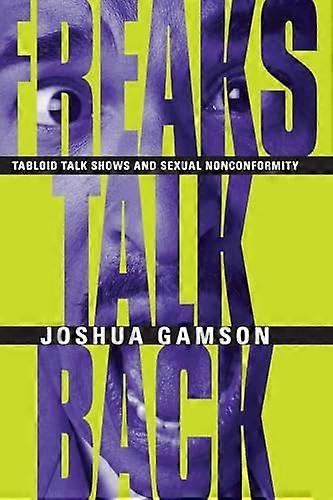 Freaks Talk Back Tabloid Talk Shows and Sexual Nonconformity