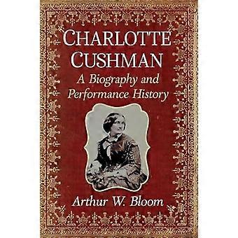 Charlotte Cushman A Biography and Performance History