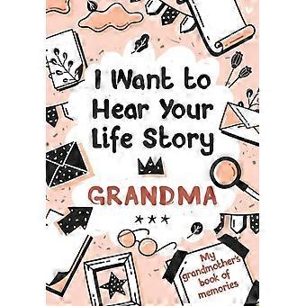 I Want To Hear Your Life Story Grandma My Grandmothers Book Of Memories - Melia Edition