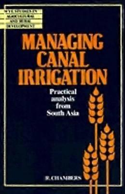 Managing Canal Irrigation Practical Analysis from South Asia Wye Studies in Agricultural and Rural Development