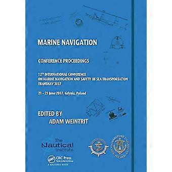 Marine Navigation: Proceedings of the 12th International Conference on Marine Navigation and Safety of Sea Transportation (TransNav 2017), June 21-23,