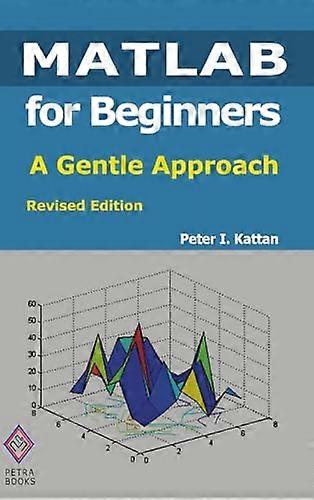 MATLAB for Beginners: A Gentle Approach: Revised Edition