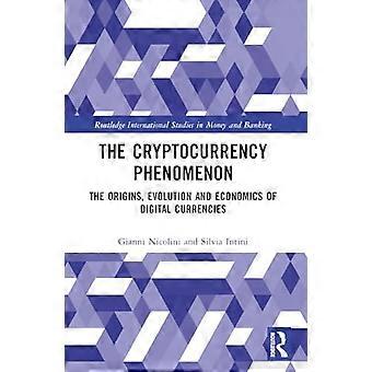 Kryptovalutafenomenet: Ursprunget, utvecklingen och ekonomin hos digitala valutor (Routledge International Studies in Money and Banking)