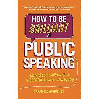 Hoe briljant bij spreken in het openbaar: de zes kwaliteiten van een inspirerende spreker - stap voor stap leren