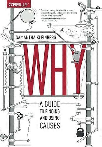Why: A Guide to Finding and Using Causes