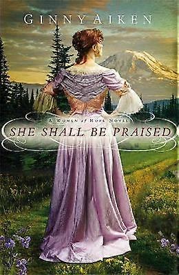 SHE SHALL BE PRAISED