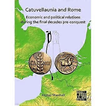 Catuvellaunia and Rome Economic and Political Relations during the Final Decades Pre conquest The Role of Grain from Southeastern Britain and Its 