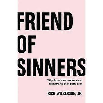 The Friend Of Sinners Why Jesus Cares More About Relationship Than Perfection - Rich Wilkerson Jr - Paperback - en Book