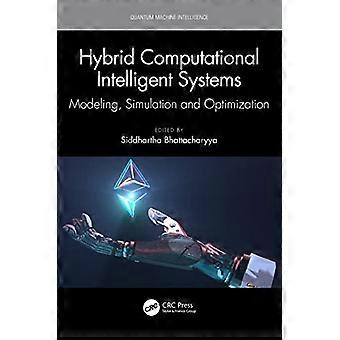 Hybrid Computational Intelligent Systems Modeling Simulation and Optimization