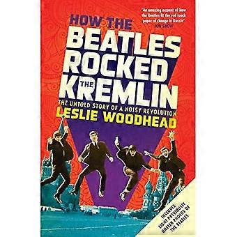 Hoe de Beatles wiegde het Kremlin: The Untold Story of een lawaaierige revolutie