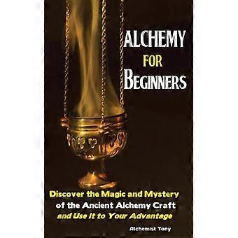 Alquimia para Iniciantes: Descubra a Magia e o Mistério da Antiga Arte da Alquimia - Tony, o Alquimista - Brochura - Livro em Inglês - História