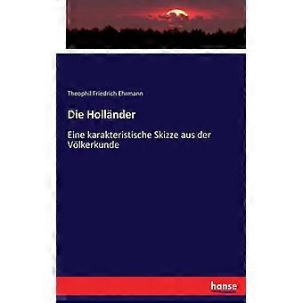 Die Hollndereine Karakteristische Skizze Aus Der Vlkerkunde - Theophil Friedrich Ehrmann - Paperback - English Book - History