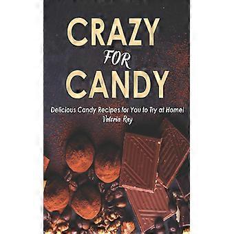 Crazy For Candy Delicious Candy Recipes For You To Try At Home