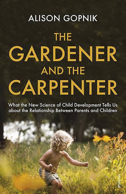 The Gardener And The Carpenter by Alison Gopnik Paperback
