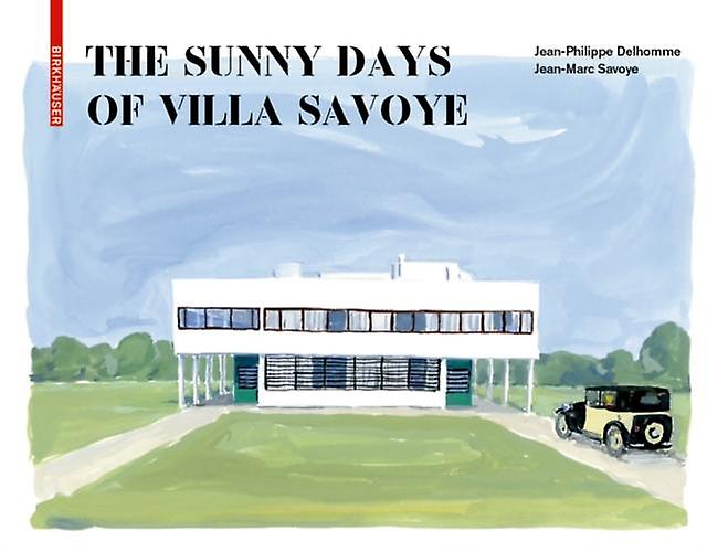 The Sunny Days Of Villa Savoye by JeanMarc Savoye Hardback Book