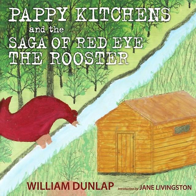 Pappy Kitchens And The Saga Of Red Eye The Rooster by William Dunlap Hardback Book