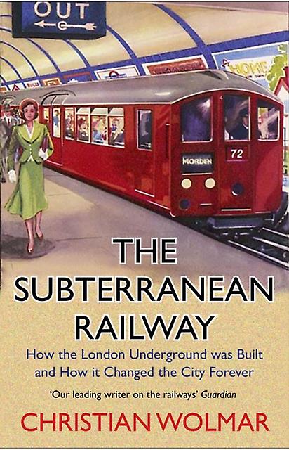 The Subterranean Railway by Christian Wolmar Paperback