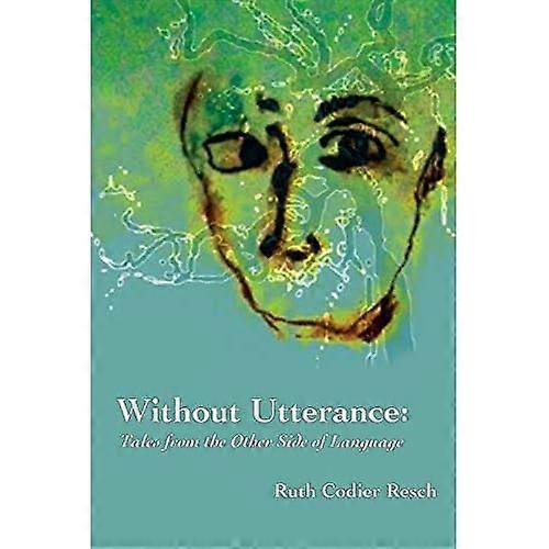 Without Utterance: Tales from the Other Side of Language