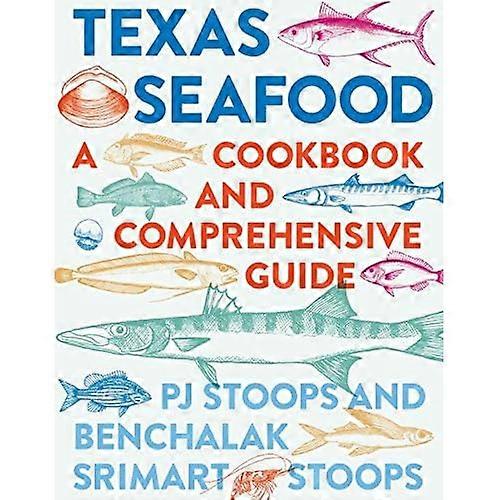 Texas Seafood: a Cookbook and Comprehensive Guide