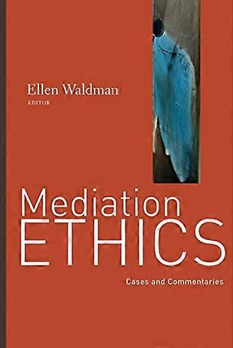 Mediation Ethics: Cases and Commentaries