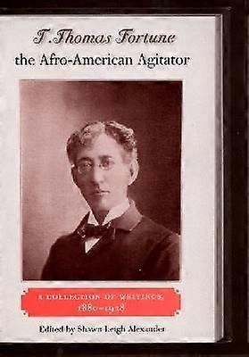 T. Thomas Fortune the Afro-American Agitator