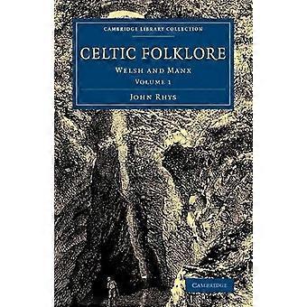 Celtic Folklore 2 Volume Set: Celtic Folklore: Welsh and Manx: Volume 1 (Cambridge Library Collection - Anthropology)