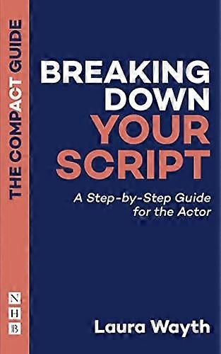 Breaking Down Your Script : a Step-By-Step Guide for the Actor