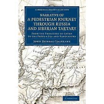 Narrative Of A Pedestrian Journey Through Russia And Siberian Tartary From The F - John Dundas Cochrane - Paperback - en Book