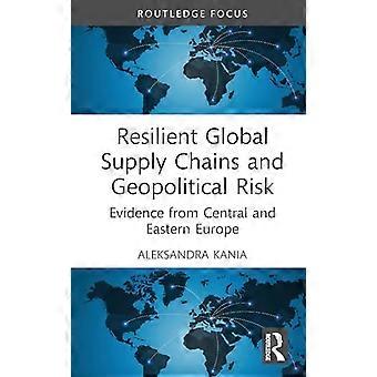 Resilient Global Supply Chains and Geopolitical Risk Evidence from Central and Eastern Europe