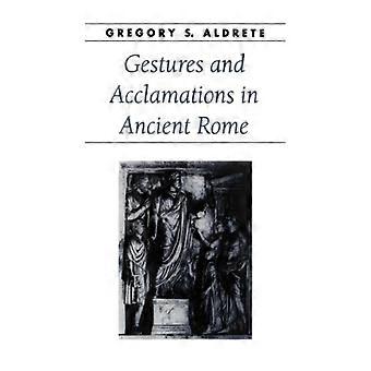Gestos e aclamações na Roma Antiga - Gregory S. Aldrete - Brochura - Livro em inglês - História