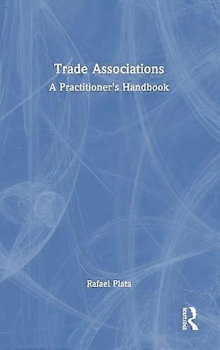 Trade Associations A Practitioners Handbook