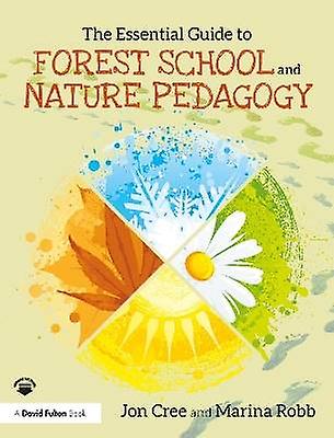 The Essential Guide to Forest School and Nature Pedagogy