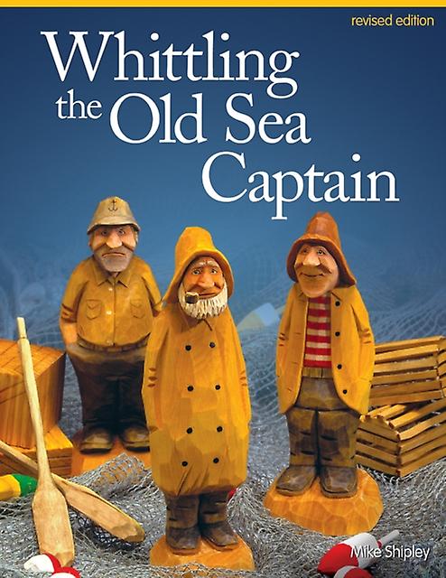 Whittling The Old Sea Captain Revised Edition by Mike Shipley Paperback Book