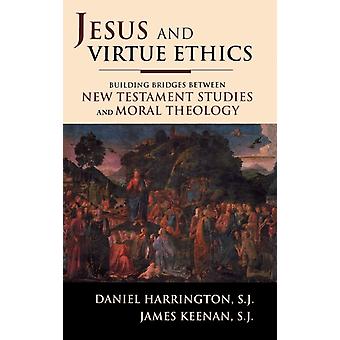 Jesus And Virtue Ethics Building Bridges Between New Testament Studies And Moral - Harrington, SJ, Daniel