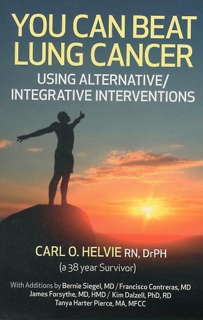 You Can Beat Lung Cancer Using Alternativeintegrative Interventions by Carl Helvie Paperback
